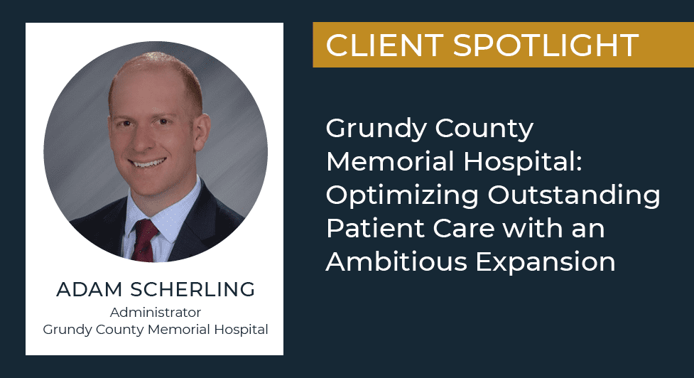 Grundy County Memorial Hospital: Optimizing Outstanding Patient Care With An Ambitious Expansion 4 Grundy County Memorial Hospital: Optimizing Outstanding Patient Care With An Ambitious Expansion -
